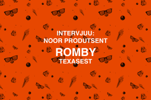 INTERVJUU: Noor Texase produtsent Romby